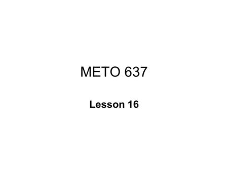 METO 637 Lesson 16.