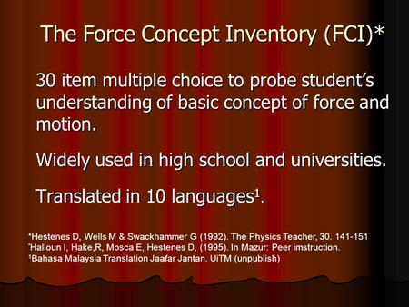 30 item multiple choice to probe student’s understanding of basic concept of force and motion. Widely used in high school and universities. Translated.