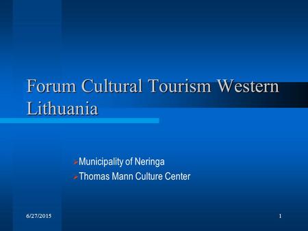 6/27/20151 Forum Cultural Tourism Western Lithuania  Municipality of Neringa  Thomas Mann Culture Center.