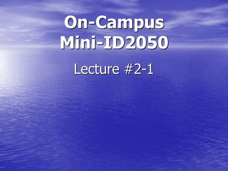 Lecture #2-1 On-Campus Mini-ID2050. Standing Assignments Term B Full Proposal Draft due Every Week Finalize Introduction Beef-up Background Refine Methodology.