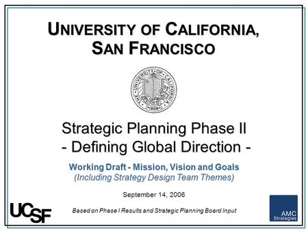 University of California, San Francisco Strategic Planning Phase II – Defining Global Direction - 0 - Strategic Planning Phase II - Defining Global Direction.