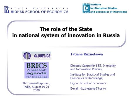 The role of the State in national system of innovation in Russia Tatiana Kuznetsova Director, Centre for S&T, Innovation and Information Policies, Institute.