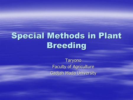Special Methods in Plant Breeding Taryono Faculty of Agriculture Gadjah Mada University.