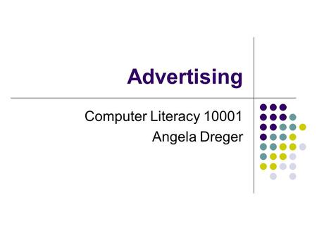 Advertising Computer Literacy 10001 Angela Dreger.
