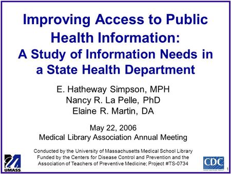 1 Improving Access to Public Health Information: A Study of Information Needs in a State Health Department E. Hatheway Simpson, MPH Nancy R. La Pelle,