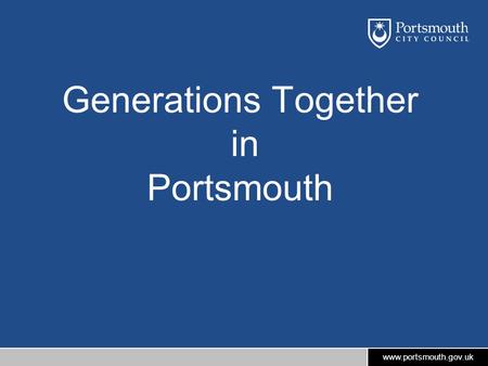 Www.portsmouth.gov.uk Generations Together in Portsmouth.