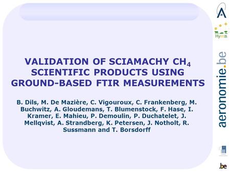 VALIDATION OF SCIAMACHY CH 4 SCIENTIFIC PRODUCTS USING GROUND-BASED FTIR MEASUREMENTS B. Dils, M. De Mazière, C. Vigouroux, C. Frankenberg, M. Buchwitz,