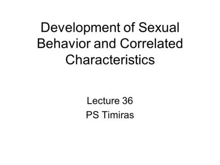 Development of Sexual Behavior and Correlated Characteristics