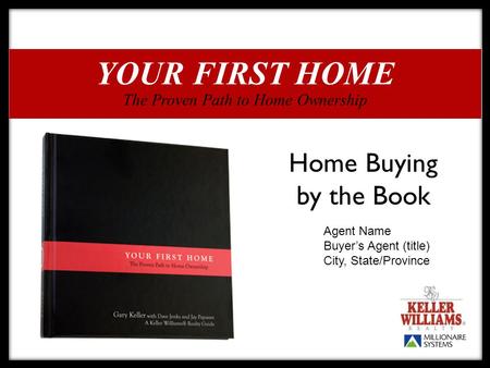 The Proven Path to Home Ownership YOUR FIRST HOME Home Buying by the Book Agent Name Buyer’s Agent (title) City, State/Province.