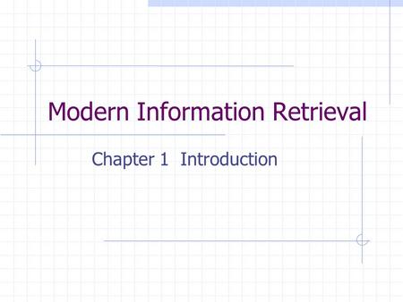 Modern Information Retrieval Chapter 1 Introduction.