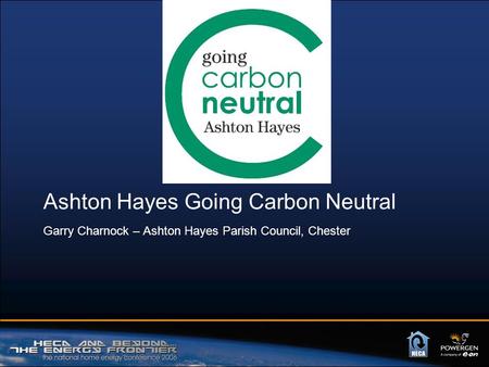 Ashton Hayes Going Carbon Neutral Garry Charnock – Ashton Hayes Parish Council, Chester.