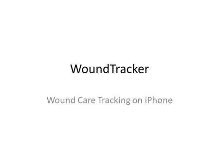 WoundTracker Wound Care Tracking on iPhone. The Problem Wound Care: – Visual tracking of the healing or progressing of a wound by photograph. – Requires.