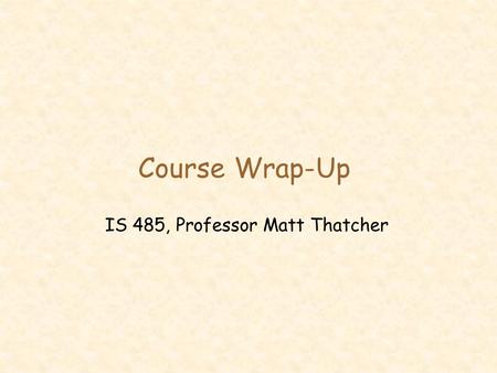Course Wrap-Up IS 485, Professor Matt Thatcher. 2 C.J. Minard (1781-1870)