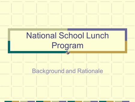 National School Lunch Program Background and Rationale.