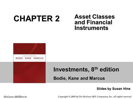 Investments, 8 th edition Bodie, Kane and Marcus Slides by Susan Hine McGraw-Hill/Irwin Copyright © 2009 by The McGraw-Hill Companies, Inc. All rights.