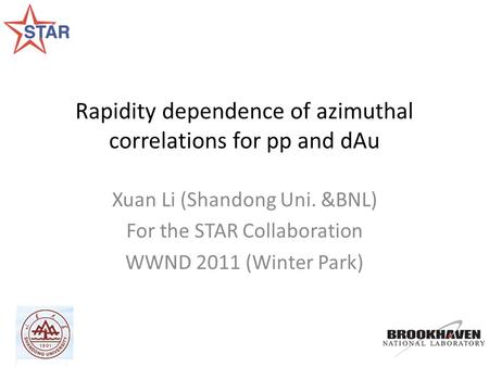 Rapidity dependence of azimuthal correlations for pp and dAu Xuan Li (Shandong Uni. &BNL) For the STAR Collaboration WWND 2011 (Winter Park)
