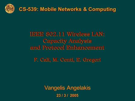 IEEE 802.11 Wireless LAN: Capacity Analysis and Protocol Enhancement F. Cali, M. Conti, E. Gregori IEEE 802.11 Wireless LAN: Capacity Analysis and Protocol.