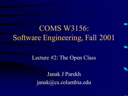 COMS W3156: Software Engineering, Fall 2001 Lecture #2: The Open Class Janak J Parekh