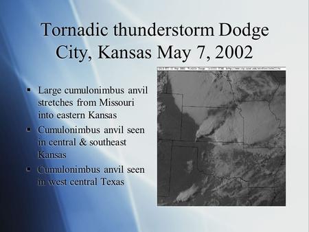 Tornadic thunderstorm Dodge City, Kansas May 7, 2002  Large cumulonimbus anvil stretches from Missouri into eastern Kansas  Cumulonimbus anvil seen in.