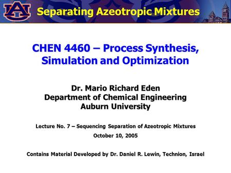 Separating Azeotropic Mixtures CHEN 4460 – Process Synthesis, Simulation and CHEN 4460 – Process Synthesis, Simulation and Optimization Dr. Mario Richard.
