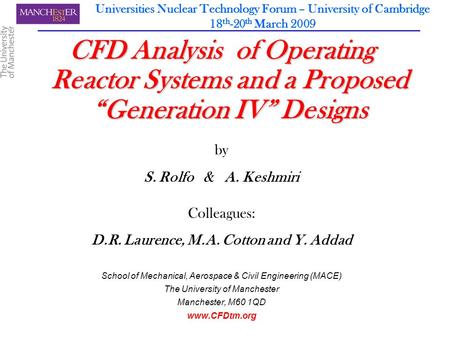 Universities Nuclear Technology Forum – University of Cambridge 18 th -20 th March 2009 CFD Analysis of Operating Reactor Systems and a Proposed “Generation.