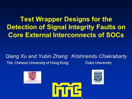 Test Wrapper Designs for the Detection of Signal Integrity Faults on Core External Interconnects of SOCs Qiang Xu and Yubin ZhangKrishnendu Chakrabarty.