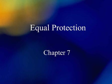Equal Protection Chapter 7. EP Under the Law Civil liberties Civil rights Reasonable v. Unreasonable Discrimination –Ordinary Scrutiny –Strict Scrutiny.