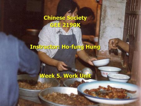 Chinese Society GEE 2190K Instructor: Ho-fung Hung Week 5. Work Unit.