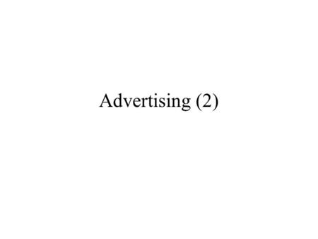 Advertising (2). How much advertising? Suppose there is no advertising. Quantity Dollars AD $ Dollars Demand MR MC Q1 Why advertise? MRA > MCA That is,