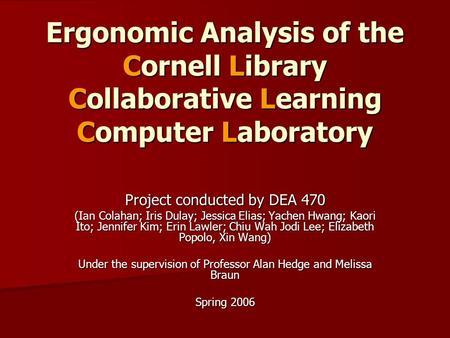 Ergonomic Analysis of the Cornell Library Collaborative Learning Computer Laboratory Project conducted by DEA 470 (Ian Colahan; Iris Dulay; Jessica Elias;
