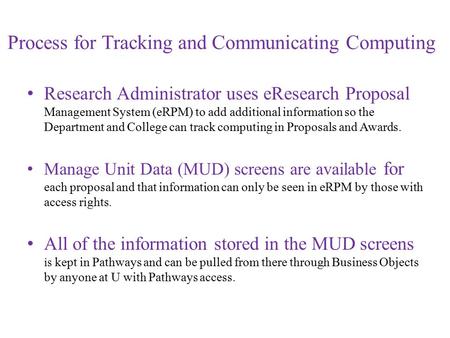 Process for Tracking and Communicating Computing Research Administrator uses eResearch Proposal Management System (eRPM) to add additional information.