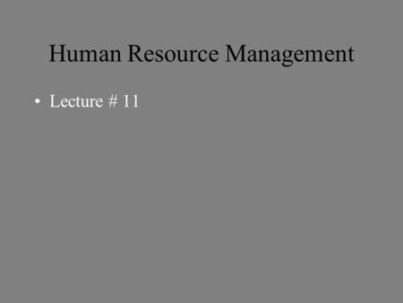 Human Resource Management Lecture # 11. Human Resource Management Human Resource Planning Recruitment Selection Orientation.