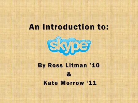 An Introduction to: By Ross Litman ’10 & Kate Morrow ‘11 Kate Morrow ‘11.