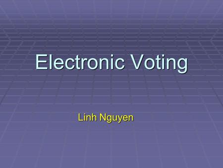Electronic Voting Linh Nguyen. Electronic Voting  Voting Technologies  The Florida 2000 Election  Direct Recording Electronic Devices (DREs)‏ - Diebold.