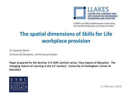The spatial dimensions of Skills for Life workplace provision Dr. Natasha Kersh Institute of Education,, University of London Paper prepared for the Seminar.
