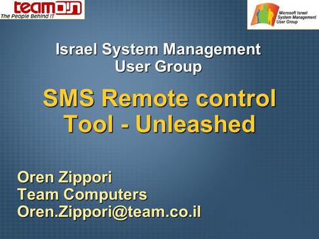 SMS Remote control Tool - Unleashed Oren Zippori Team Computers Israel System Management User Group.