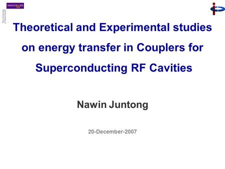 Theoretical and Experimental studies on energy transfer in Couplers for Superconducting RF Cavities Nawin Juntong 20-December-2007.