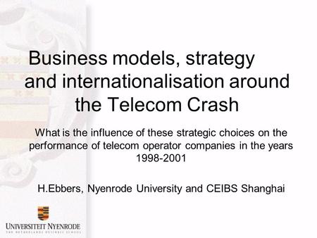 Business models, strategyegy and internationalisation around the Telecom Crash What is the influence of these strategic choices on the performance of telecom.