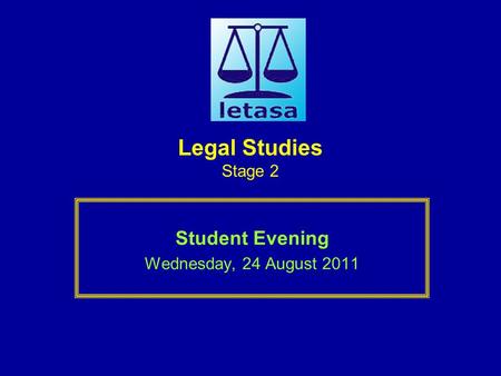 Legal Studies Stage 2 Student Evening Wednesday, 24 August 2011.