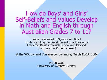 How do Boys’ and Girls’ Self-Beliefs and Values Develop in Math and English through Australian Grades 7 to 11? Paper presented in Symposium titled.
