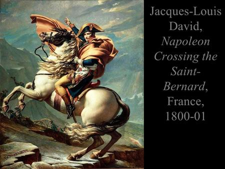 Jacques-Louis David, Napoleon Crossing the Saint- Bernard, France, 1800-01.