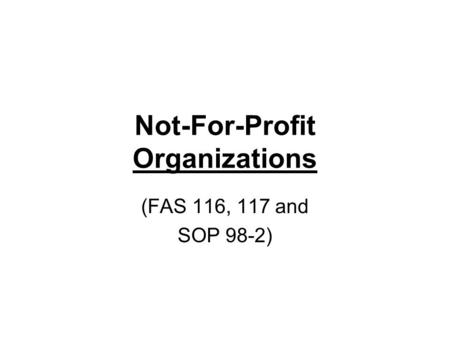 Not-For-Profit Organizations (FAS 116, 117 and SOP 98-2)
