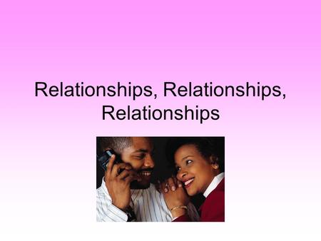 Relationships, Relationships, Relationships. Why do we get into relationships? Circumstance Choice Convenience Appearance Similarity Complimentarity Reciprocity.