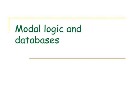 Modal logic and databases. Terms Object terms Concept terms ↓ t: object denoted by concept t in some context Type designations: o (object) and c (concept)