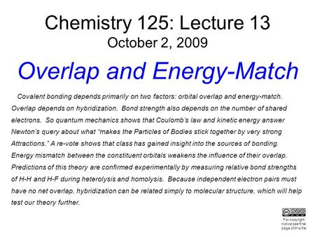 Chemistry 125: Lecture 13 October 2, 2009 Overlap and Energy-Match Covalent bonding depends primarily on two factors: orbital overlap and energy-match.
