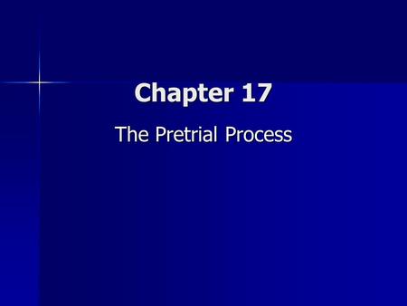 Chapter 17 The Pretrial Process.