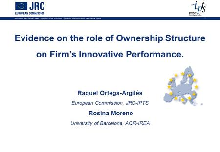 Barcelona 8 th October 2008 –Symposium on Business Dynamics and Innovation: The role of space 1 Evidence on the role of Ownership Structure on Firm’s Innovative.