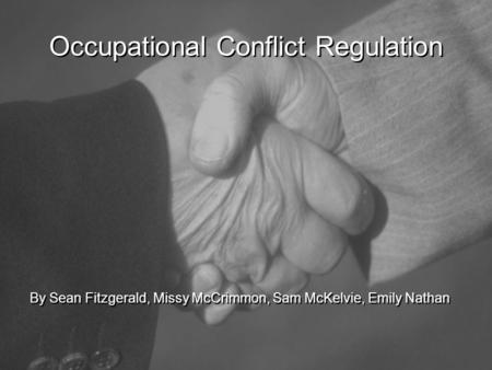Occupational Conflict Regulation By Sean Fitzgerald, Missy McCrimmon, Sam McKelvie, Emily Nathan.