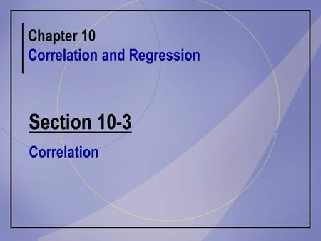 Section 10-3 Chapter 10 Correlation and Regression Correlation