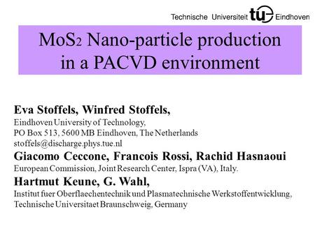 MoS 2 Nano-particle production in a PACVD environment Eva Stoffels, Winfred Stoffels, Eindhoven University of Technology, PO Box 513, 5600 MB Eindhoven,